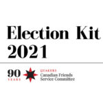 Canadian Friends Service Committee Election Kit 2021