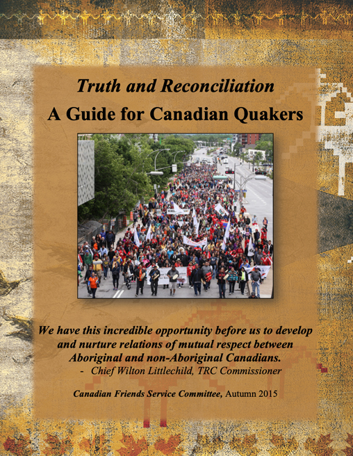 Truth and Reconciliation A Guide for Canadian Quakers 2015