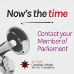 A megaphone with the words "Now's the time - contact your Member of Parliament" and the logo of Canadian Friends Service Committee (Quakers)