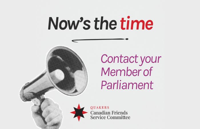 A megaphone with the words "Now's the time - contact your Member of Parliament" and the logo of Canadian Friends Service Committee (Quakers)