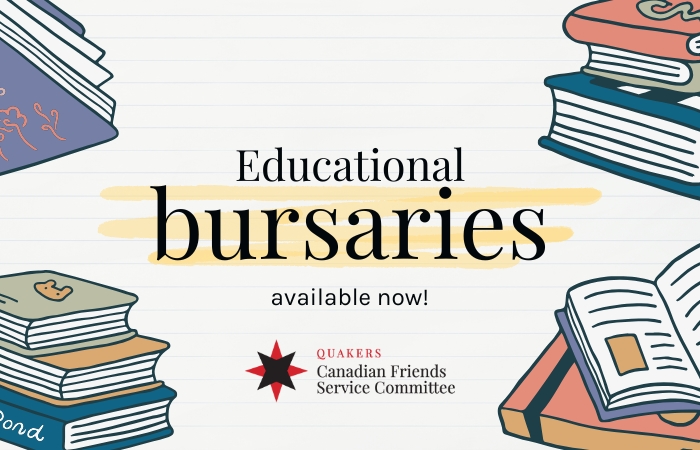 Educational bursaries available now from Canadian Friends Service Committee (Quakers)