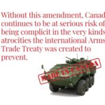 "Without this amendment, Canada continues to be at serious risk of being complicit in the very kinds of atrocities the ATT was created to prevent."